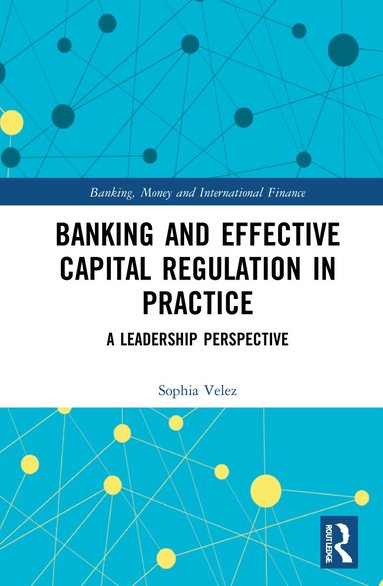 Sophia Velez - Banking and Effective Capital Regulation in Practice, Inbunden
