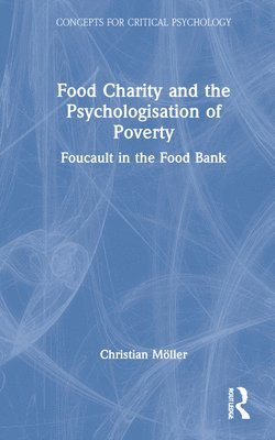 Christian Möller, Christian Moller - Food Charity and the Psychologisation of Poverty, Inbunden