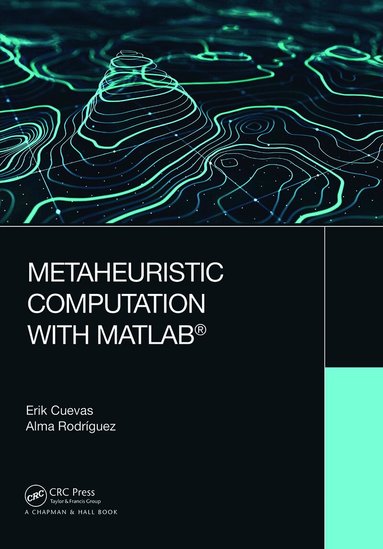 Erik Cuevas, Alma Rodriguez - Metaheuristic Computation with MATLAB®, Häftad