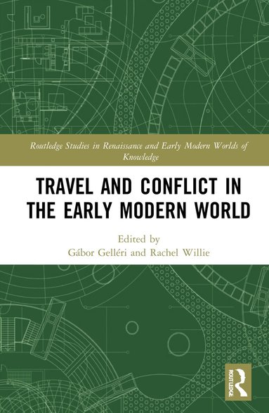 Gábor Gelléri, Rachel Willie - Travel and Conflict in the Early Modern World, Inbunden