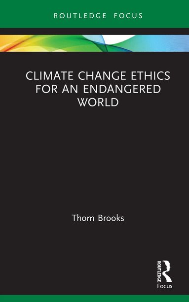 Thom Brooks - Climate Change Ethics for an Endangered World, Inbunden