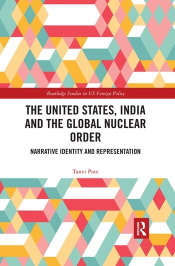 Tanvi Pate - United States, India and the Global Nuclear Order, Häftad
