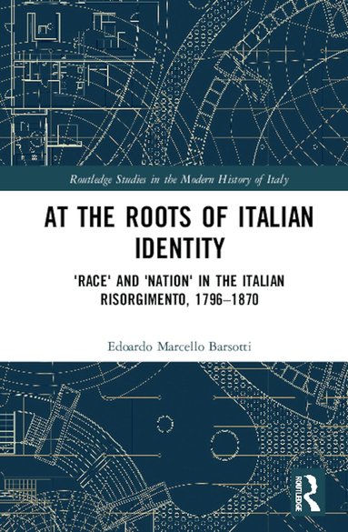 Edoardo Marcello Barsotti - At the Roots of Italian Identity, Inbunden