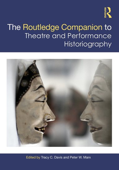 Tracy C. Davis, Peter W. Marx - Routledge Companion to Theatre and Performance Historiography, Häftad