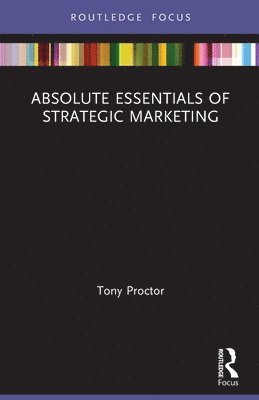 Tony Proctor, UK) Proctor, Tony (University of Chester - Absolute Essentials of Strategic Marketing, Häftad
