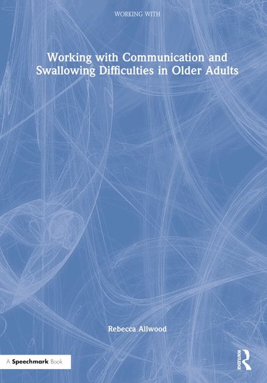 Rebecca Allwood - Working with Communication and Swallowing Difficulties in Older Adults, Inbunden
