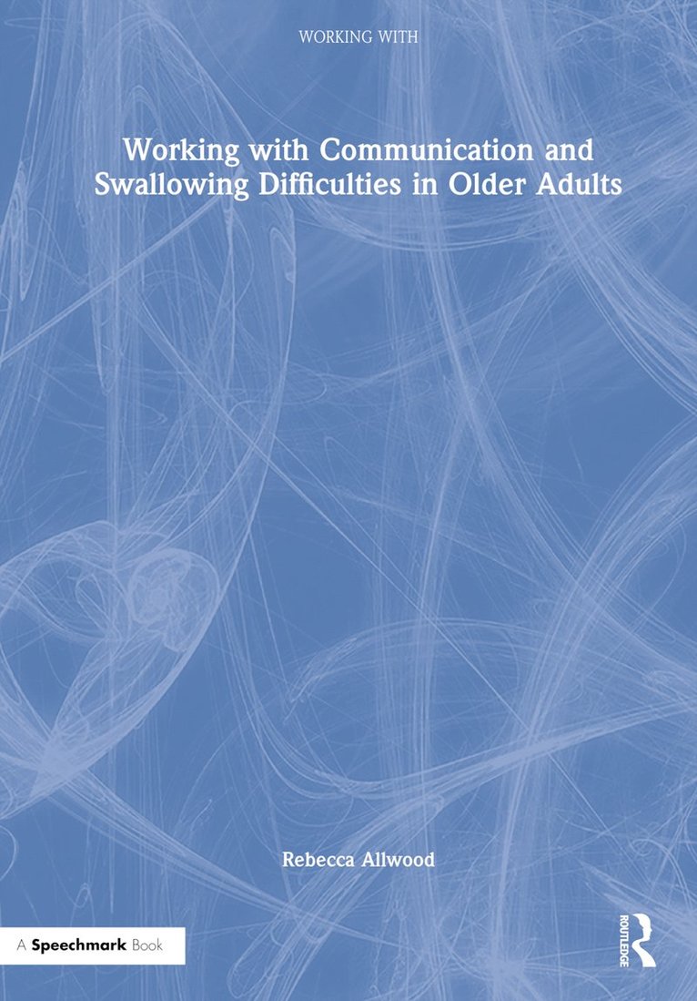 Working with Communication and Swallowing Difficulties in Older Adults 1