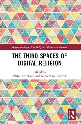 Stewart M Hoover, Nabil Echchaibi, Stewart M. Hoover - Third Spaces of Digital Religion, Häftad