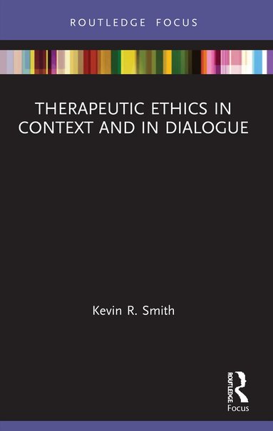 Kevin Smith - Therapeutic Ethics in Context and in Dialogue, Häftad