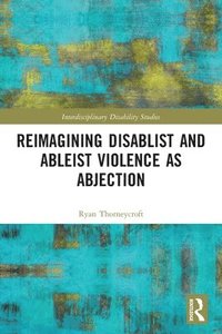 bokomslag Reimagining Disablist and Ableist Violence as Abjection