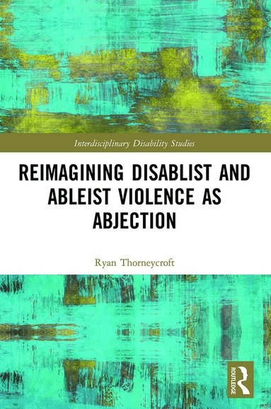 Ryan Thorneycroft - Reimagining Disablist and Ableist Violence as Abjection, Häftad
