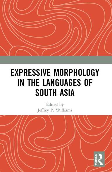 Jeffrey P. Williams - Expressive Morphology in the Languages of South Asia, Häftad