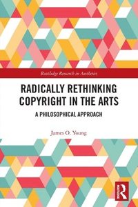 bokomslag Radically Rethinking Copyright in the Arts