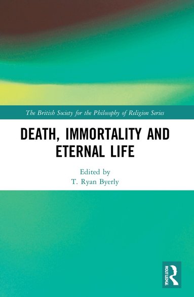 T. Ryan Byerly - Death, Immortality, and Eternal Life, Häftad