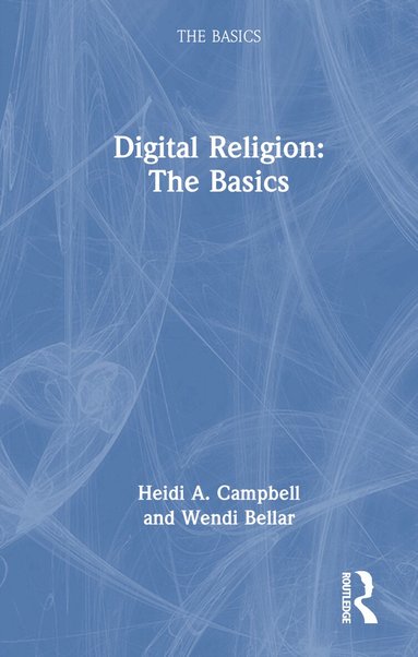 Heidi A. Campbell, Wendi Bellar - Digital Religion: The Basics, Inbunden