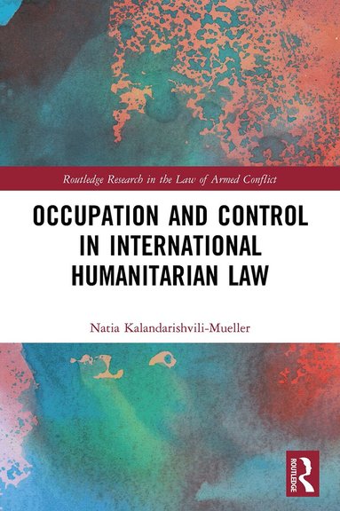Natia Kalandarishvili-Mueller - Occupation and Control in International Humanitarian Law, Häftad