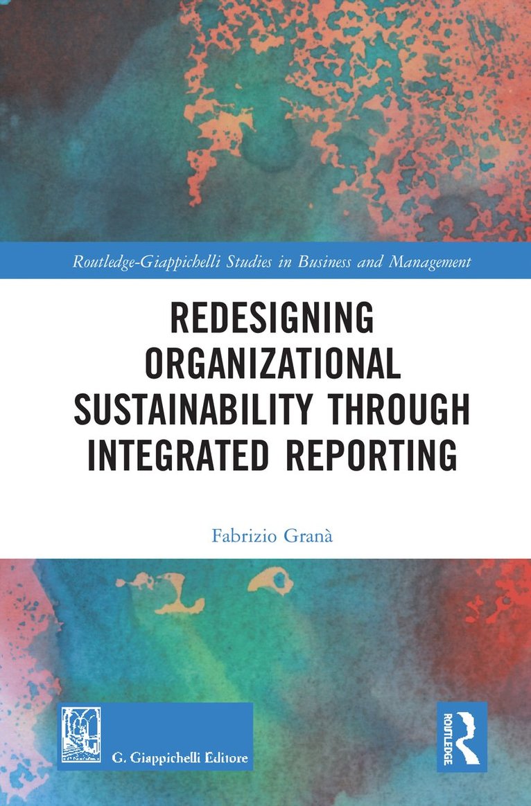 Fabrizio Granà, Ireland) Grana, Fabrizio (National University of Ireland, Galway - Redesigning Organizational Sustainability Through Integrated Reporting, Inbunden