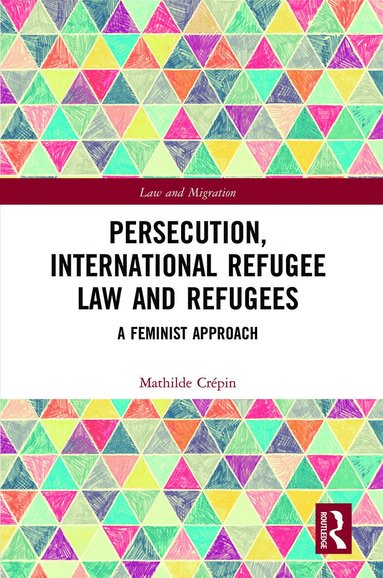 Mathilde Crépin - Persecution, International Refugee Law and Refugees, Häftad