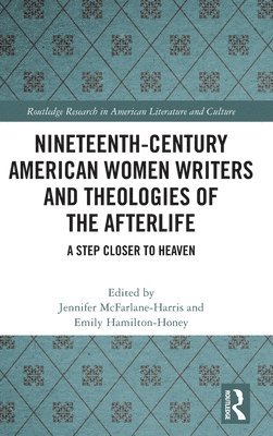 Nineteenth-Century American Women Writers and Theologies of the Afterlife 1