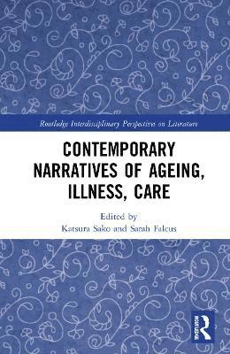 Katsura Sako, Sarah Falcus, UK) Falcus, Sarah (University of Huddersfield - Contemporary Narratives of Ageing, Illness, Care, Inbunden
