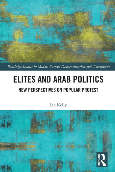 Ian Kelly - Elites and Arab Politics, Häftad