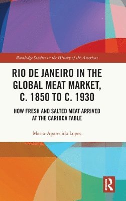 Rio de Janeiro in the Global Meat Market, c. 1850 to c. 1930 1