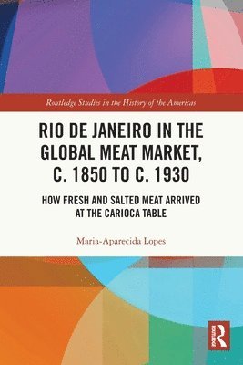 Rio de Janeiro in the Global Meat Market, c. 1850 to c. 1930 1