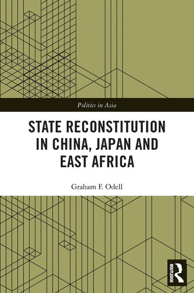 Graham F. Odell - State Reconstitution in China, Japan and East Africa, Häftad
