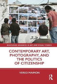bokomslag Contemporary Art, Photography, and the Politics of Citizenship