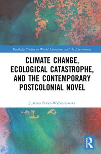 bokomslag Climate Change, Ecological Catastrophe, and the Contemporary Postcolonial Novel