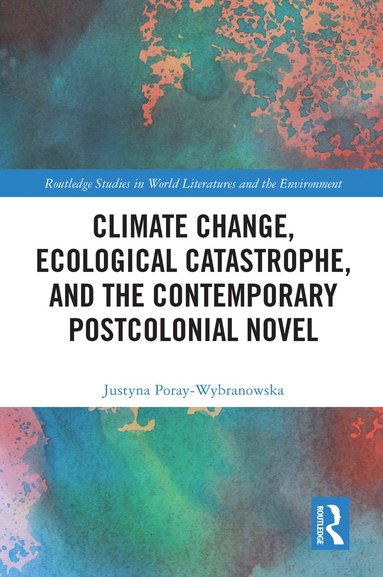 bokomslag Climate Change, Ecological Catastrophe, and the Contemporary Postcolonial Novel