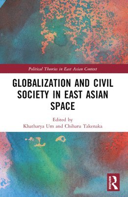 Khatharya Um, Chiharu Takenaka - Globalization and Civil Society in East Asian Space, Häftad