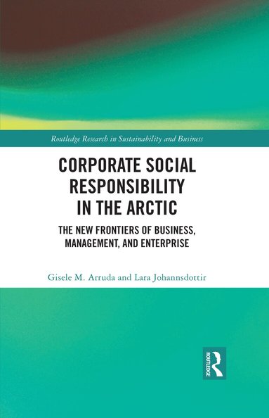 Gisele M. Arruda, Lara Johannsdottir - Corporate Social Responsibility in the Arctic, Inbunden
