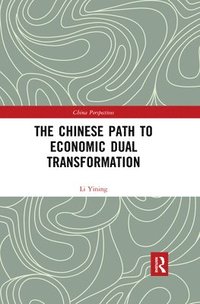 bokomslag The Chinese Path to Economic Dual Transformation