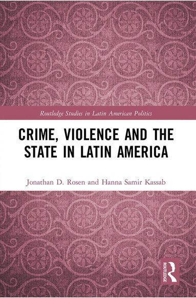 Jonathan D. Rosen, Hanna Samir Kassab - Crime, Violence and the State in Latin America, Häftad