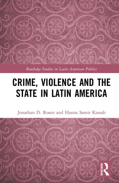 Jonathan D. Rosen, Hanna Samir Kassab - Crime, Violence and the State in Latin America, Inbunden