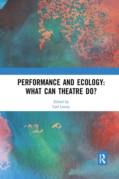 bokomslag Performance and Ecology: What Can Theatre Do?