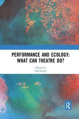 Carl Lavery, UK) Lavery, Carl (University of Glasgow - Performance and Ecology: What Can Theatre Do?, Häftad