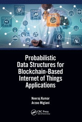 Neeraj Kumar, Arzoo Miglani, INDIA) Kumar, Neeraj (Thapar Inst of Engg & Tech, INDIA) Miglani, Arzoo (Thapar Inst of Engg & Tech - Probabilistic Data Structures for Blockchain-Based Internet of Things Applications, Häftad
