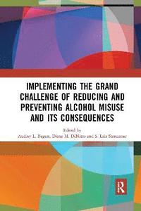 bokomslag Implementing the Grand Challenge of Reducing and Preventing Alcohol Misuse and its Consequences