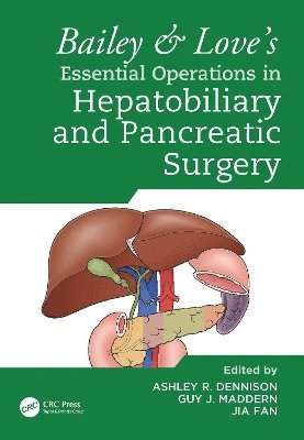 Ashley Dennison, Guy Maddern, Jia Fan, UK) Dennison, Ashley (Leicester General Hospital, AU) Maddern, Guy (Univ. of Adelaide, The Queen Elizabeth Hospital, CH) Fan, Jia (Zhongshan Hospital, Fudan Univ. - Bailey & Love's Essential Operations in Hepatobiliary and Pancreatic Surgery, Inbunden