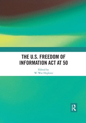 The U.S. Freedom of Information Act at 50 1