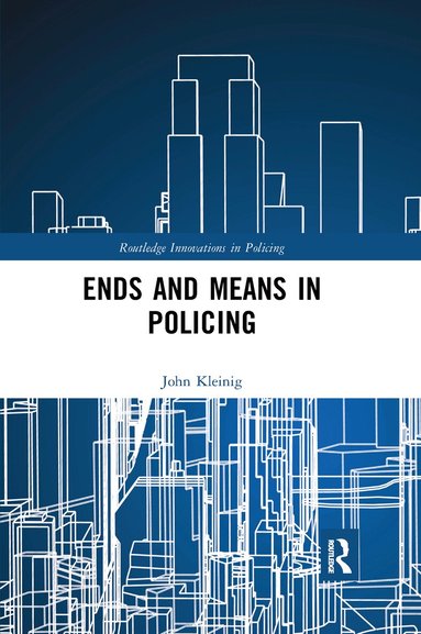 John Kleinig - Ends and Means in Policing, Häftad