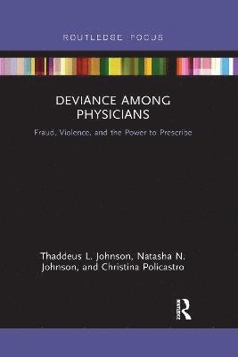 Thaddeus L. Johnson, Natasha N. Johnson, Christina Policastro, Thaddeus L. (Georgia State University) Johnson, Natasha N. (Georgia State University) Johnson, Christina (University of Tennessee) Policastro - Deviance Among Physicians, Häftad