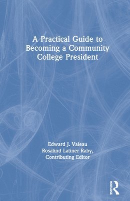 Edward J. Valeau, Rosalind Latiner Raby, USA) Latiner Raby, Rosalind (California State University - Practical Guide to Becoming a Community College President, Inbunden