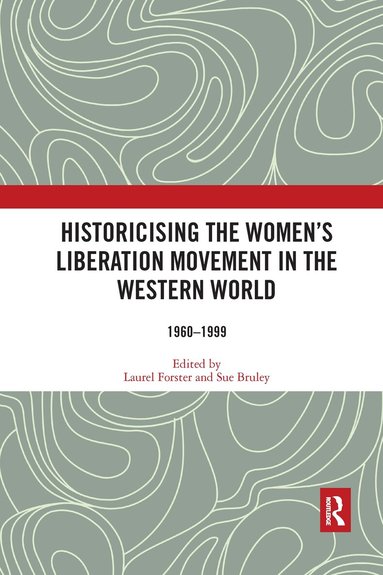 Laurel Forster, Sue Bruley - Historicising the Women's Liberation Movement in the Western World, Häftad