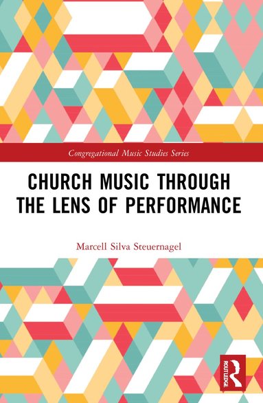 Marcell Silva Steuernagel - Church Music Through the Lens of Performance, Häftad