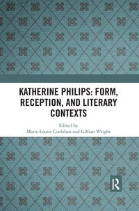 bokomslag Katherine Philips: Form, Reception, and Literary Contexts