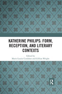 Katherine Philips: Form, Reception, and Literary Contexts 1