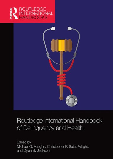 Michael G. Vaughn, Christopher P. Salas-Wright, Dylan B. Jackson - Routledge International Handbook of Delinquency and Health, Häftad
